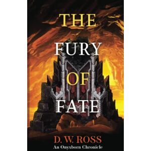 Ross, D.W. The Fury of Fate: An Onyxborn Chronicle (The Onyxborn Chronicles) Ross, D.W. The Fury of Fate: An Onyxborn Chronicle (The Onyxborn Chronicles)