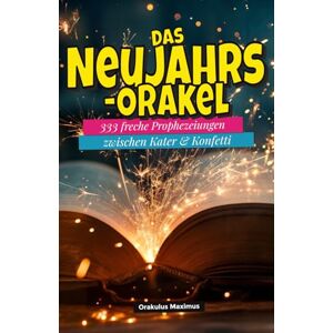 Maximus, Orakulus Das Neujahrs-Orakel: 333 freche Prophezeiungen zwischen Kater & Konfetti Maximus, Orakulus Das Neujahrs-Orakel: 333 freche Prophezeiungen zwischen Kater & Konfetti