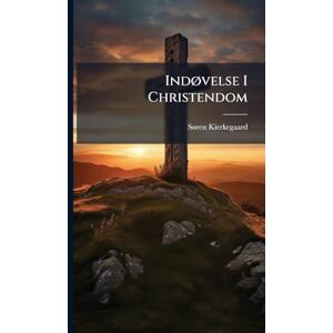 Kierkegaard, Sã Ren IndÃ, velse I Christendom Kierkegaard, Sã Ren IndÃ, velse I Christendom