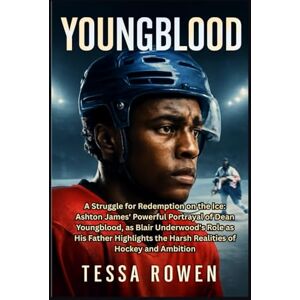 ROWEN, TESSA YOUNGBLOOD: A Struggle for Redemption on the Ice: Ashton James' Powerful Portrayal of Dean Youngblood, as Blair Underwood's Role as His Father Highlights the Harsh Realities of Hockey and Ambition ROWEN, TESSA YOUNGBLOOD: A Struggle for Redemption on the Ice: Ashton James' Powerful Portrayal of Dean Youngblood, as Blair Underwood's Role as His Father Highlights the Harsh Realities of Hockey and Ambition