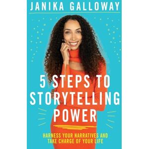 Galloway, Janika 5 Steps to Storytelling Power: Harness Your Narratives and Take Charge of Your Life Galloway, Janika 5 Steps to Storytelling Power: Harness Your Narratives and Take Charge of Your Life