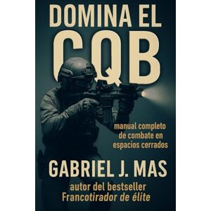 Mas, Gabriel J. CQB: Manual Tactico de Combate Cercano Mas, Gabriel J. CQB: Manual Tactico de Combate Cercano