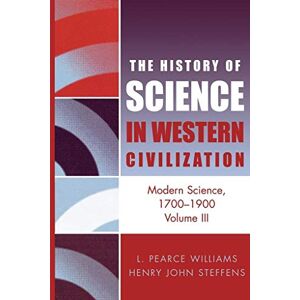 Williams, Leslie Pearce Modern Science 1700-1900: Volume 3 Williams, Leslie Pearce Modern Science 1700-1900: Volume 3