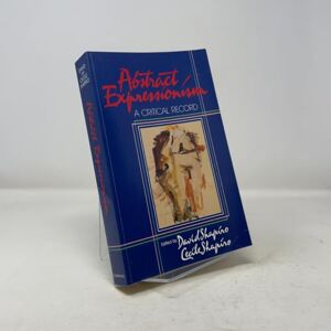Shapiro, David Abstract Expressionism: A Critical Record Shapiro, David Abstract Expressionism: A Critical Record