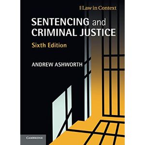 Ashworth, Andrew Sentencing and Criminal Justice (Law in Context) Ashworth, Andrew Sentencing and Criminal Justice (Law in Context)