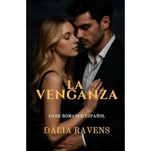 Ravens, Dalia La venganza: Dark romance psicológico sobre deseo, culpa y redención (Colección Dalia Ravens – Dark romance español) Ravens, Dalia La venganza: Dark romance psicológico sobre deseo, culpa y redención (Colección Dalia Ravens – Dark romance español)