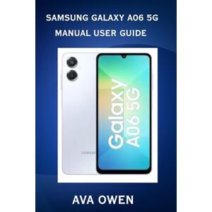 Owen, Ava Samsung Galaxy A06 5G Manual User Guide Owen, Ava Samsung Galaxy A06 5G Manual User Guide