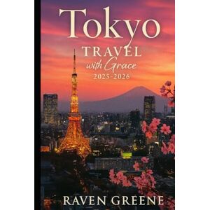Greene, Raven TOKYO Travel Guide 2025-2026: Innovation, Tokyo Spirit, Top Attractions, Hidden Gems, Towers, Tokyo Tales, Where Tradition Meets Tomorrow, Discover the Soul of Japan’s Capital, & More Greene, Raven TOKYO Travel Guide 2025-2026: Innovation, Tokyo Spirit, Top Attractions, Hidden Gems, Towers, Tokyo Tales, Where Tradition Meets Tomorrow, Discover the Soul of Japan’s Capital, & More