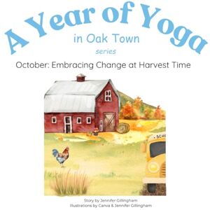 Gillingham, Jennifer October: Embracing Change at Harvest Time (A Year of Yoga in Oak Town) Gillingham, Jennifer October: Embracing Change at Harvest Time (A Year of Yoga in Oak Town)