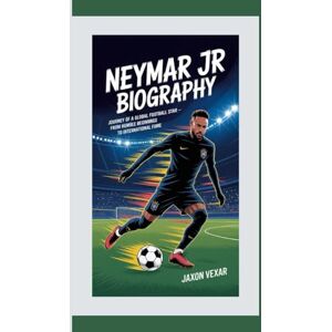 Vexar, Jaxon NEYMAR JR BIOGRAPHY: Journey of a Global Football Star – From Humble Beginnings to International Fame Vexar, Jaxon NEYMAR JR BIOGRAPHY: Journey of a Global Football Star – From Humble Beginnings to International Fame