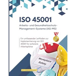 IBRAHIM, DR. MOHAMED-ALI ISO 45001: Arbeits- und Gesundheitsschutz-Managementsysteme (AG-MS): Ein umfassender Leitfaden zur Implementierung von ISO 45001 für sicherere Arbeitsplätze IBRAHIM, DR. MOHAMED-ALI ISO 45001: Arbeits- und Gesundheitsschutz-Managementsysteme (AG-MS): Ein umfassender Leitfaden zur Implementierung von ISO 45001 für sicherere Arbeitsplätze