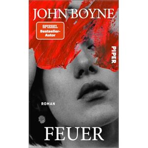 Boyne, John Feuer: Roman Das große Erzählprojekt des irischen Bestsellerautors Boyne, John Feuer: Roman Das große Erzählprojekt des irischen Bestsellerautors