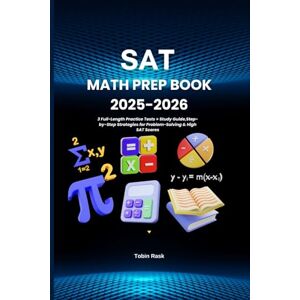 Rask, Tobin SAT Math Prep Book 2025-2026: 3 Full-Length Practice Tests + Study Guide,Step-by-Step Strategies for Problem-Solving & High SAT Scores Rask, Tobin SAT Math Prep Book 2025-2026: 3 Full-Length Practice Tests + Study Guide,Step-by-Step Strategies for Problem-Solving & High SAT Scores