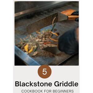karim galoul Blackstone Griddle Cookbook for Beginners: Master Your Blackstone Griddle with Easy Step-by-Step Recipes karim galoul Blackstone Griddle Cookbook for Beginners: Master Your Blackstone Griddle with Easy Step-by-Step Recipes