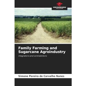 Carvalho Nunes, Simone Pereira de Family Farming and Sugarcane Agroindustry: Integrations and contradictions Carvalho Nunes, Simone Pereira de Family Farming and Sugarcane Agroindustry: Integrations and contradictions