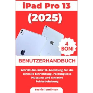 Tomlinson, Techie iPad Pro 13 (2025) Benutzerhandbuch: Schritt-für-Schritt-Anleitung für die schnelle Einrichtung, reibungslose Nutzung und einfache Fehlerbehebung (Ultimate User Guide Series) Tomlinson, Techie iPad Pro 13 (2025) Benutzerhandbuch: Schritt-für-Schritt-Anleitung für die schnelle Einrichtung, reibungslose Nutzung und einfache Fehlerbehebung (Ultimate User Guide Series)