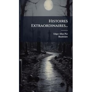 Poe, Edgar Allan Histoires Extraordinaires... Poe, Edgar Allan Histoires Extraordinaires...