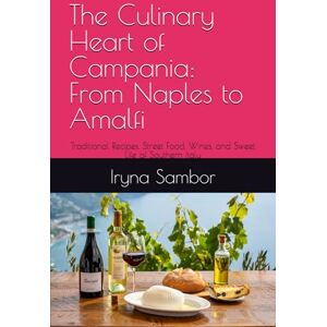Sambor, Iryna The Culinary Heart of Campania: From Naples to Amalfi: Traditional Recipes, Street Food, Wines, and Sweet Life of Southern Italy (Encyclopedia of ... across the regions" from Irina Sambor) Sambor, Iryna The Culinary Heart of Campania: From Naples to Amalfi: Traditional Recipes, Street Food, Wines, and Sweet Life of Southern Italy (Encyclopedia of ... across the regions" from Irina Sambor)