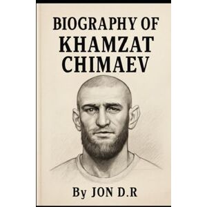 D.R, JON BIOGRAPHY OF KHAMZAT CHIMAEV: THE WOLF WITHIN D.R, JON BIOGRAPHY OF KHAMZAT CHIMAEV: THE WOLF WITHIN