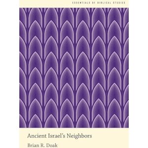 Doak, Brian R. Ancient Israel's Neighbors (Essentials of Biblical Studies) Doak, Brian R. Ancient Israel's Neighbors (Essentials of Biblical Studies)
