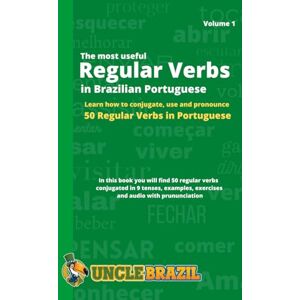 Brazil, Uncle The most useful Regular Verbs in Brazilian Portuguese: Learn how to conjugate, use and pronounce 50 regular verbs in Portuguese Brazil, Uncle The most useful Regular Verbs in Brazilian Portuguese: Learn how to conjugate, use and pronounce 50 regular verbs in Portuguese