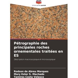de Abreu Marques, Rodson Pétrographie des principales roches ornementales traitées en ES: Description macroscopique et microscopique de Abreu Marques, Rodson Pétrographie des principales roches ornementales traitées en ES: Description macroscopique et microscopique