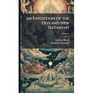 Henry, Matthew 1662-1714 An Exposition of the Old and New Testament Henry, Matthew 1662-1714 An Exposition of the Old and New Testament