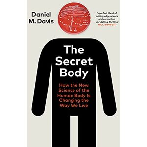 Davis, Daniel M The Secret Body: How the New Science of the Human Body Is Changing the Way We Live Davis, Daniel M The Secret Body: How the New Science of the Human Body Is Changing the Way We Live