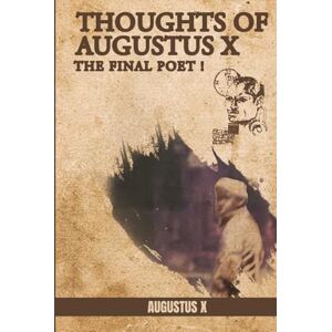 X, Augustus Thoughts of Augustus: The Final Poet X, Augustus Thoughts of Augustus: The Final Poet