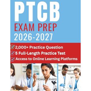 Avery PTCB Exam Prep 2026-2027: Your Complete Guide with 2,000+ Questions, 5 Full-Length Tests, and a Proven 12-Week Plan for Guaranteed Certification Avery PTCB Exam Prep 2026-2027: Your Complete Guide with 2,000+ Questions, 5 Full-Length Tests, and a Proven 12-Week Plan for Guaranteed Certification