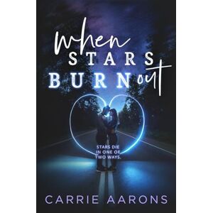 Aarons, Carrie When Stars Burn Out Aarons, Carrie When Stars Burn Out