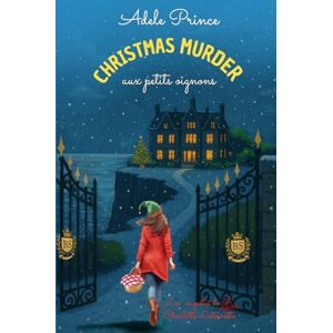 Prince, Adele CHRISTMAS MURDER aux petits oignons: Un cosy mystery culinaire de Noël plein de rebondissements (Les Enquêtes de Charlotte Latourette, un cosy mystery) Prince, Adele CHRISTMAS MURDER aux petits oignons: Un cosy mystery culinaire de Noël plein de rebondissements (Les Enquêtes de Charlotte Latourette, un cosy mystery)