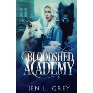 Grey, Jen L. Bloodshed Academy 2 Die Schule für Werwölfe und Vampire (Die Bloodshed Academy) Grey, Jen L. Bloodshed Academy 2 Die Schule für Werwölfe und Vampire (Die Bloodshed Academy)