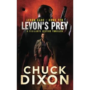 Dixon, Chuck Levon's Prey: A Vigilante Justice Thriller: 10 (Levon Cade) Dixon, Chuck Levon's Prey: A Vigilante Justice Thriller: 10 (Levon Cade)