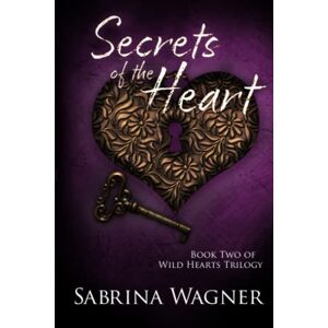 Wagner, Sabrina Secrets of the Heart: Volume 5 (Wild Hearts Trilogy) Wagner, Sabrina Secrets of the Heart: Volume 5 (Wild Hearts Trilogy)