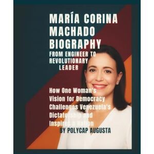 Augusta, Polycap María Corina Machado Biography: From Engineer to Revolutionary Leader: How One Woman’s Vision for Democracy Challenges Venezuela’s Dictatorship and Inspires a Nation Augusta, Polycap María Corina Machado Biography: From Engineer to Revolutionary Leader: How One Woman’s Vision for Democracy Challenges Venezuela’s Dictatorship and Inspires a Nation