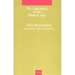 Blumenberg, Hans The Legitimacy of the Modern Age (Studies in Contemporary German Social Thought) Blumenberg, Hans The Legitimacy of the Modern Age (Studies in Contemporary German Social Thought)