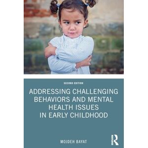 Bayat, Mojdeh Addressing Challenging Behaviors and Mental Health Issues in Early Childhood Bayat, Mojdeh Addressing Challenging Behaviors and Mental Health Issues in Early Childhood