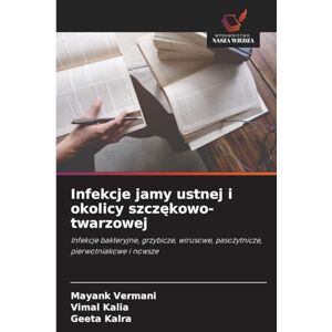 Vermani, Mayank Infekcje jamy ustnej i okolicy szczękowo-twarzowej: Infekcje bakteryjne, grzybicze, wirusowe, paso¿ytnicze, pierwotniakowe i nowsze Vermani, Mayank Infekcje jamy ustnej i okolicy szczękowo-twarzowej: Infekcje bakteryjne, grzybicze, wirusowe, paso¿ytnicze, pierwotniakowe i nowsze