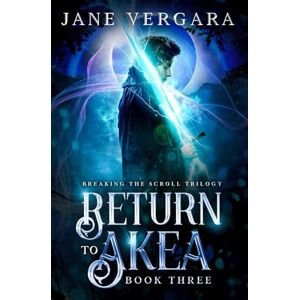 Vergara, Jane Return to Akea: Book 3 of Breaking the Scroll Series Vergara, Jane Return to Akea: Book 3 of Breaking the Scroll Series