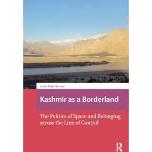 Mato Bouzas, Antía Kashmir as a Borderland: The Politics of Space and Belonging across the Line of Control (Asian Borderlands) Mato Bouzas, Antía Kashmir as a Borderland: The Politics of Space and Belonging across the Line of Control (Asian Borderlands)