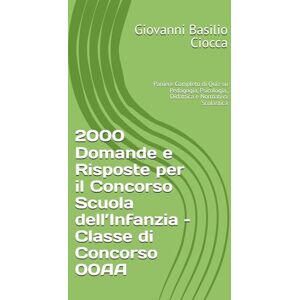 Ciocca, Giovanni Basilio 2000 Domande e Risposte per il Concorso Scuola dell’Infanzia – Classe di Concorso 00AA: Paniere Completo di Quiz su Pedagogia, Psicologia, Didattica e Normativa Scolastica Ciocca, Giovanni Basilio 2000 Domande e Risposte per il Concorso Scuola dell’Infanzia – Classe di Concorso 00AA: Paniere Completo di Quiz su Pedagogia, Psicologia, Didattica e Normativa Scolastica