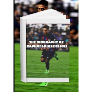 Faye, John The biography of Raphael Dias Belloli: Raphina: The rise of a Football Brazilian star Faye, John The biography of Raphael Dias Belloli: Raphina: The rise of a Football Brazilian star