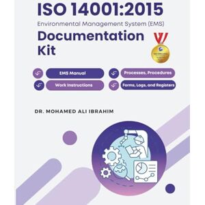 IBRAHIM, DR. MOHAMED-ALI ISO 14001 Documentation Kit for Certification: The Complete Guide with All Templates You Need Policies, Processes, Procedures, Work Instructions, ... Logs, and Registers. (ISO 14001 : 2015) IBRAHIM, DR. MOHAMED-ALI ISO 14001 Documentation Kit for Certification: The Complete Guide with All Templates You Need Policies, Processes, Procedures, Work Instructions, ... Logs, and Registers. (ISO 14001 : 2015)