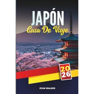 WALKER, RYAN GUÍA DE VIAJE JAPÓN 2026: Descubre gemas ocultas, monumentos históricos, consejos de viaje y experiencias vacacionales inolvidables WALKER, RYAN GUÍA DE VIAJE JAPÓN 2026: Descubre gemas ocultas, monumentos históricos, consejos de viaje y experiencias vacacionales inolvidables