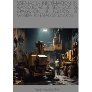 ITAE, Fondo Editorial SISTEMAS DE INFORMACION EN FRANQUICIAS DE SERVICIOS DE REPARACION DE EQUIPOS DE MINERIA EN ESTADOS UNIDOS ITAE, Fondo Editorial SISTEMAS DE INFORMACION EN FRANQUICIAS DE SERVICIOS DE REPARACION DE EQUIPOS DE MINERIA EN ESTADOS UNIDOS