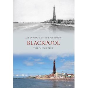 Wood, Allan W. Blackpool Through Time Wood, Allan W. Blackpool Through Time