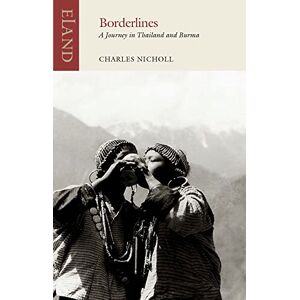 Charles Nicholl Borderlines: A Journey in Thailand and Burma (Eland Classics) Charles Nicholl Borderlines: A Journey in Thailand and Burma (Eland Classics)