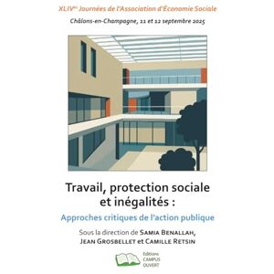 Benallah, Samia Travail, protection sociale et inégalités: Approches critiques de l’action publique Benallah, Samia Travail, protection sociale et inégalités: Approches critiques de l’action publique