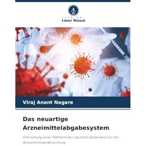 Nagare, Viraj Anant Das neuartige Arzneimittelabgabesystem: Erforschung einer Plattform der nächsten Generation für die Arzneimittelverabreichung Nagare, Viraj Anant Das neuartige Arzneimittelabgabesystem: Erforschung einer Plattform der nächsten Generation für die Arzneimittelverabreichung